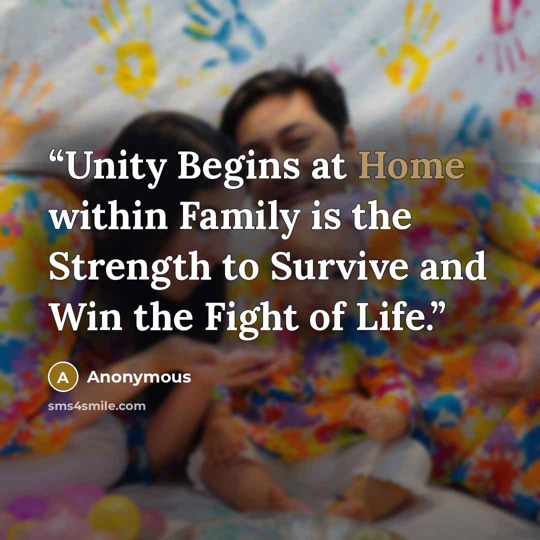 “Unity Begins at Home within Family is the Strength to Survive and Win the Fight of Life.” quote by Anonymous