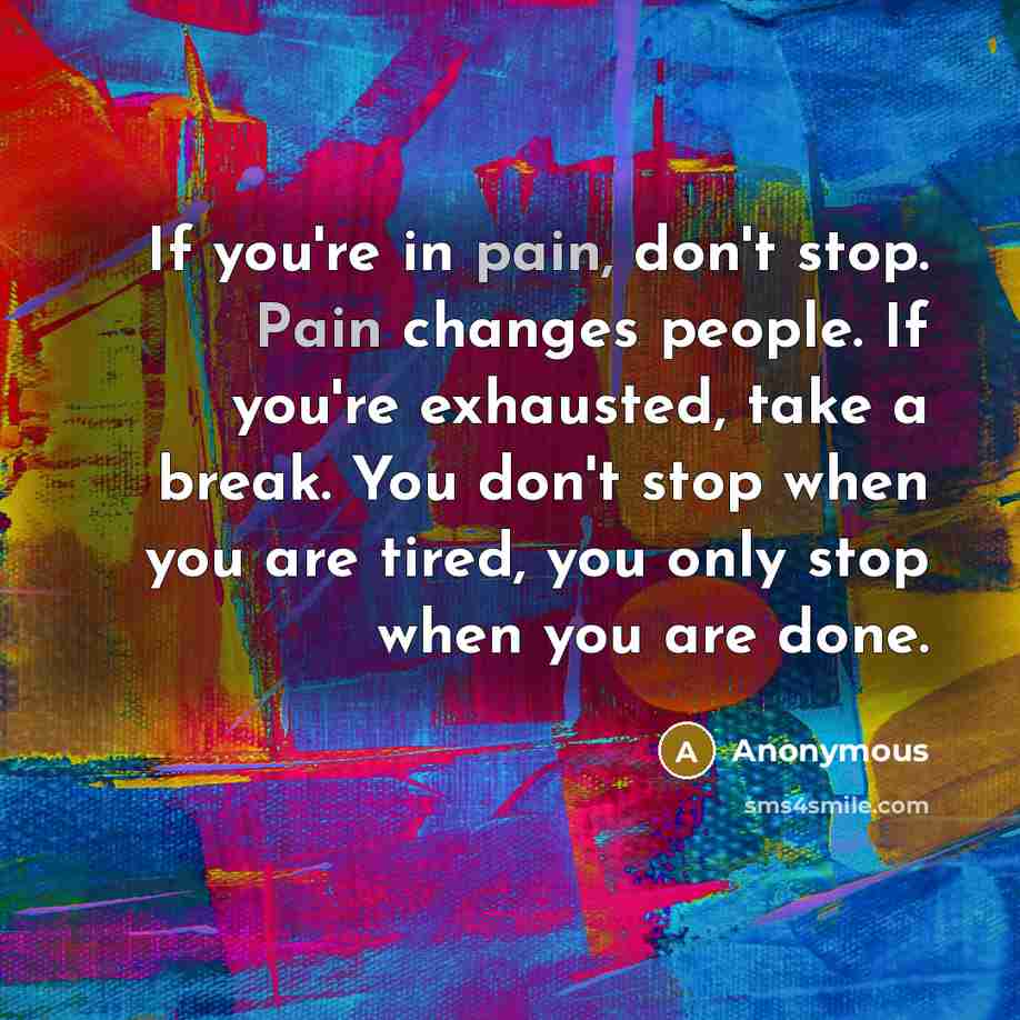 “If you're in pain, don't stop. Pain changes people. If…” quote by Anonymous