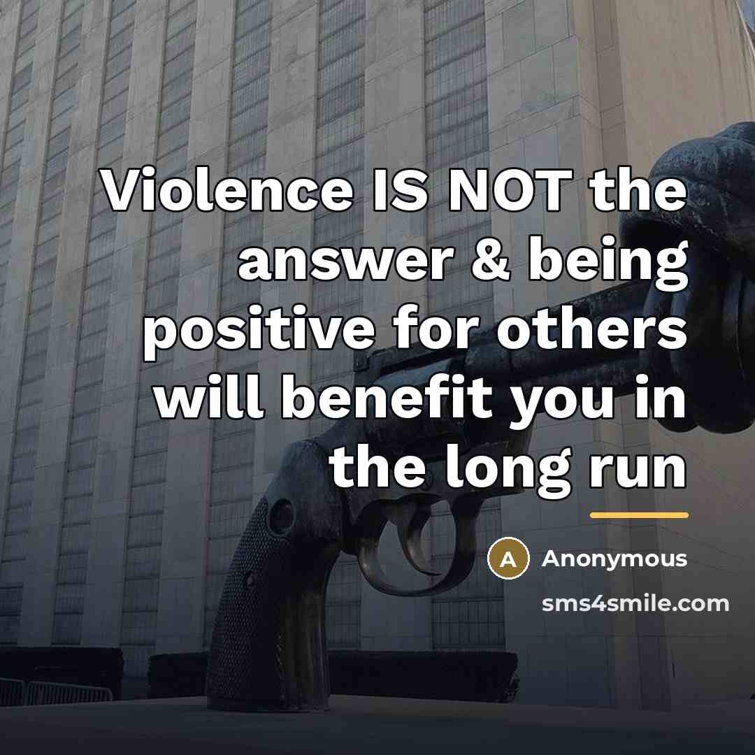 “Violence IS NOT the answer & being positive for others…” quote by Anonymous