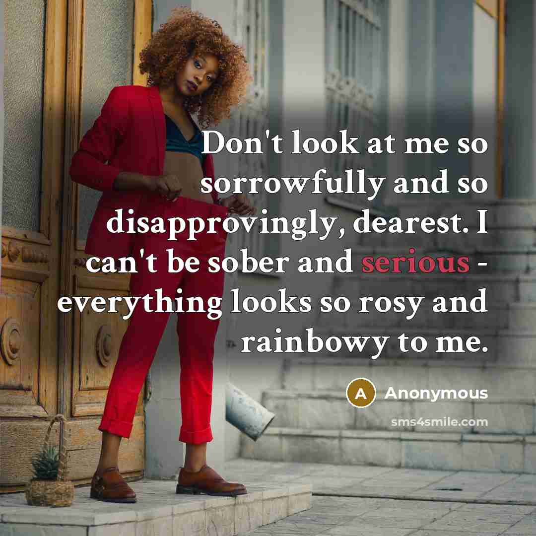 “Don't look at me so sorrowfully and so disapprovingly, dearest.…” quote by Anonymous