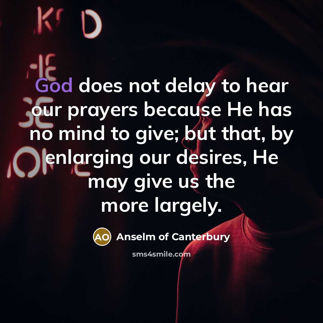 “God does not delay to hear our prayers because He…” quote by Anselm of Canterbury
