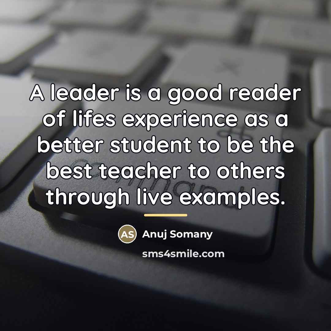 “A leader is a good reader of lifes experience as…” quote by Anuj Somany