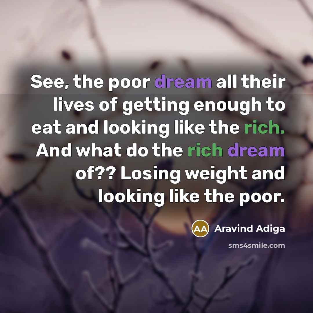 “See, the poor dream all their lives of getting enough…” quote by Aravind Adiga