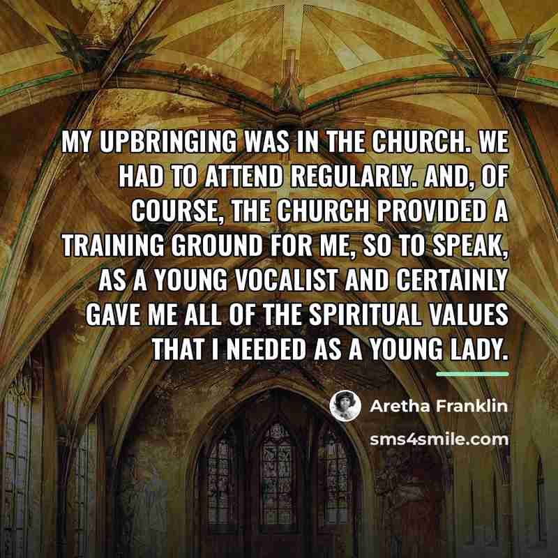 “My upbringing was in the church. We had to attend…” quote by Aretha Franklin