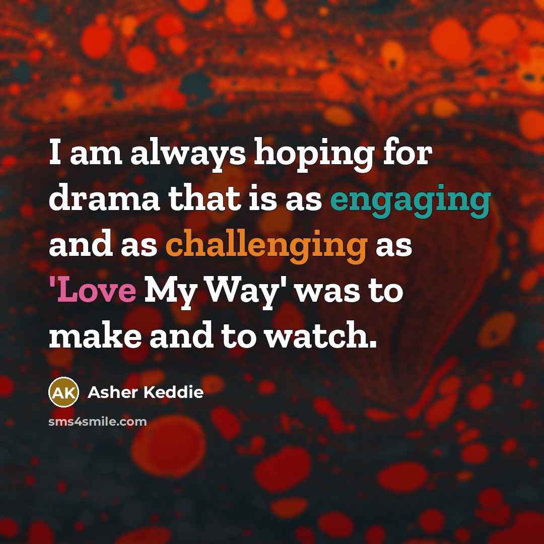 “I am always hoping for drama that is as engaging…” quote by Asher Keddie