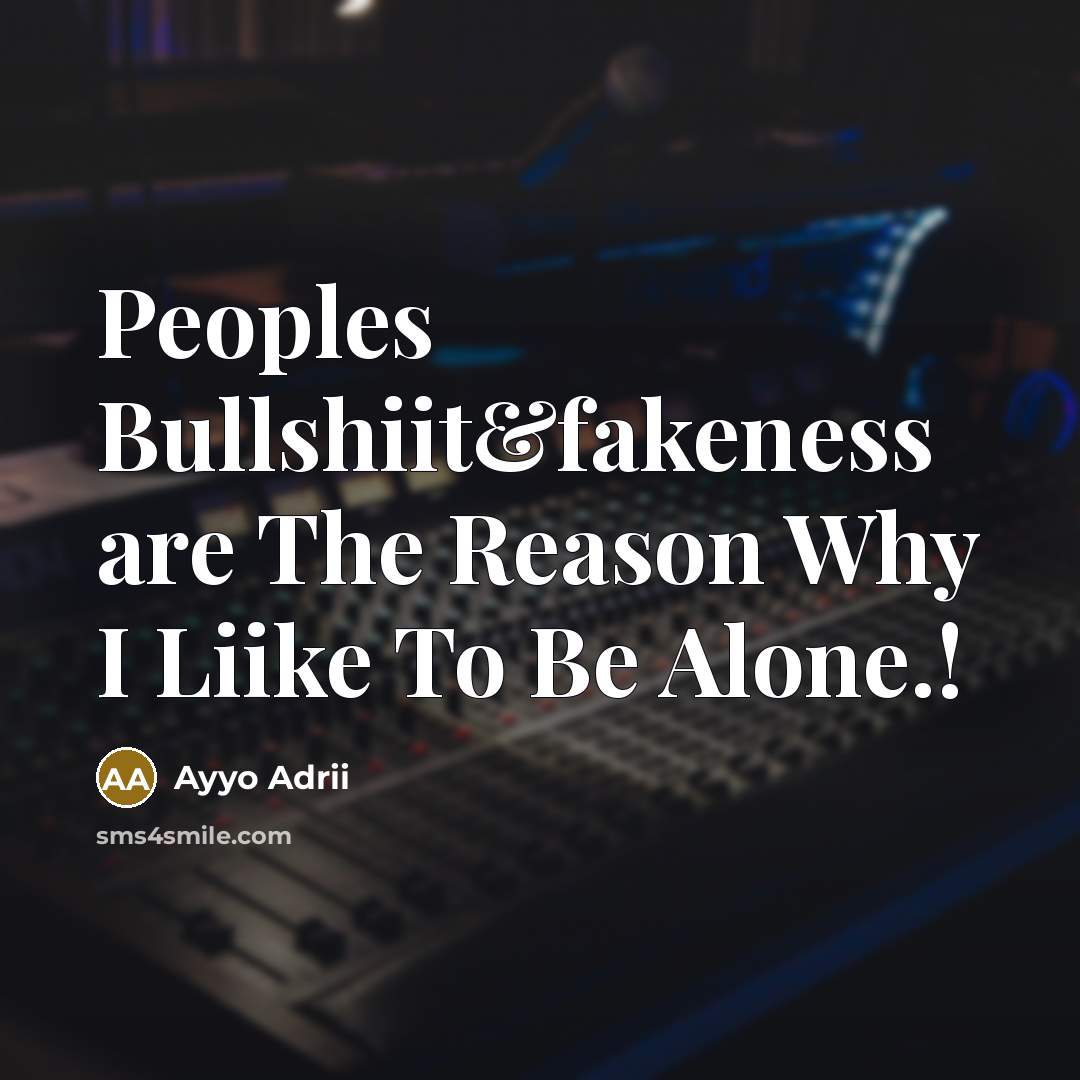 “Peoples Bullshiit&fakeness are The Reason Why I Liike To Be…” quote by Ayyo Adrii