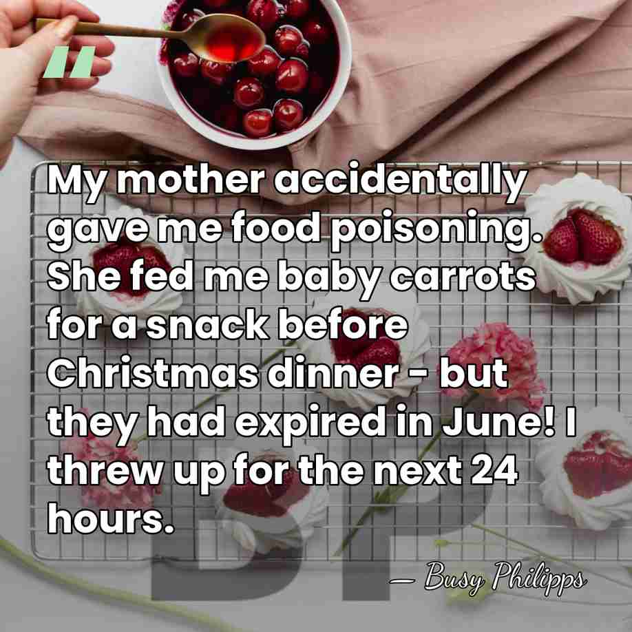 My mother accidentally gave me food poisoning. She fed me baby carrots&hellip; - Busy Philipps