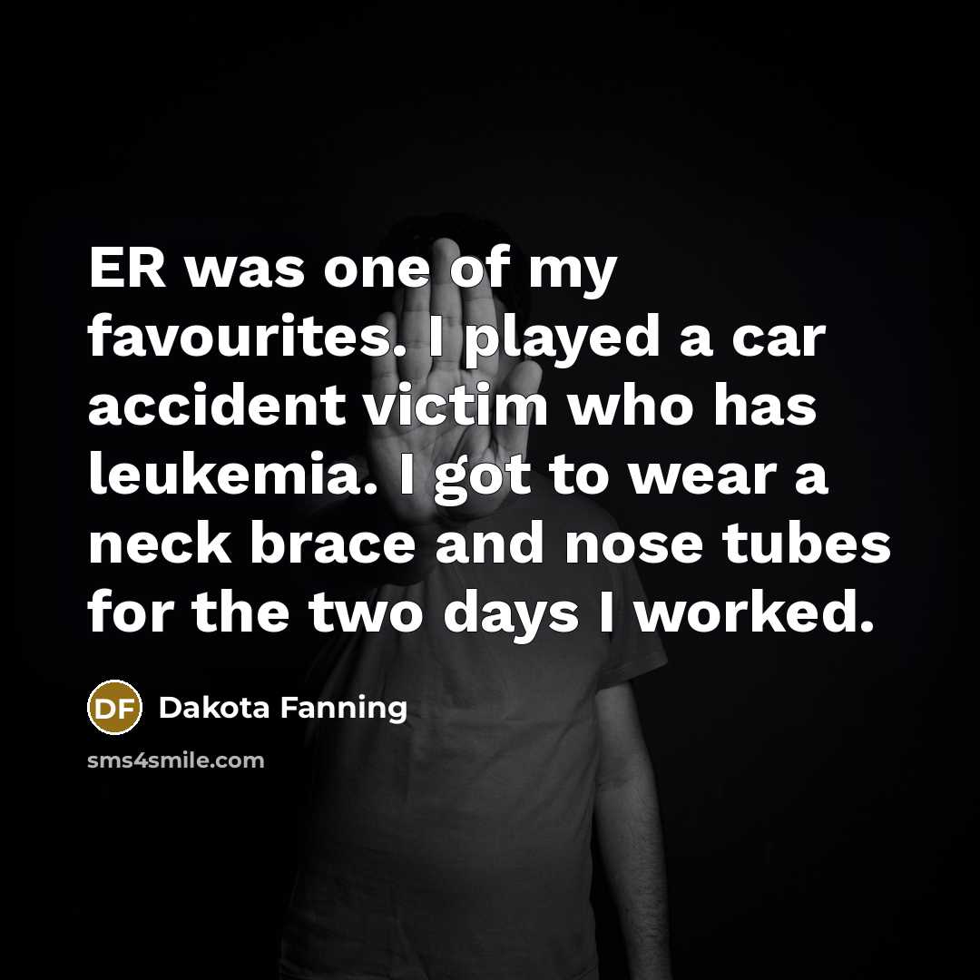 “ER was one of my favourites. I played a car…” quote by Dakota Fanning
