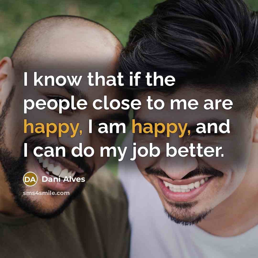 “I know that if the people close to me are…” quote by Dani Alves