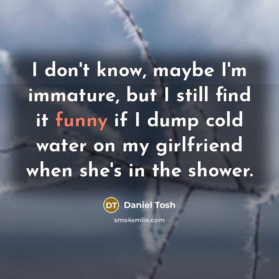 “I don't know, maybe I'm immature, but I still find…” quote by Daniel Tosh