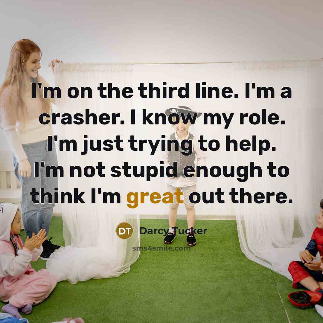 “I'm on the third line. I'm a crasher. I know…” quote by Darcy Tucker