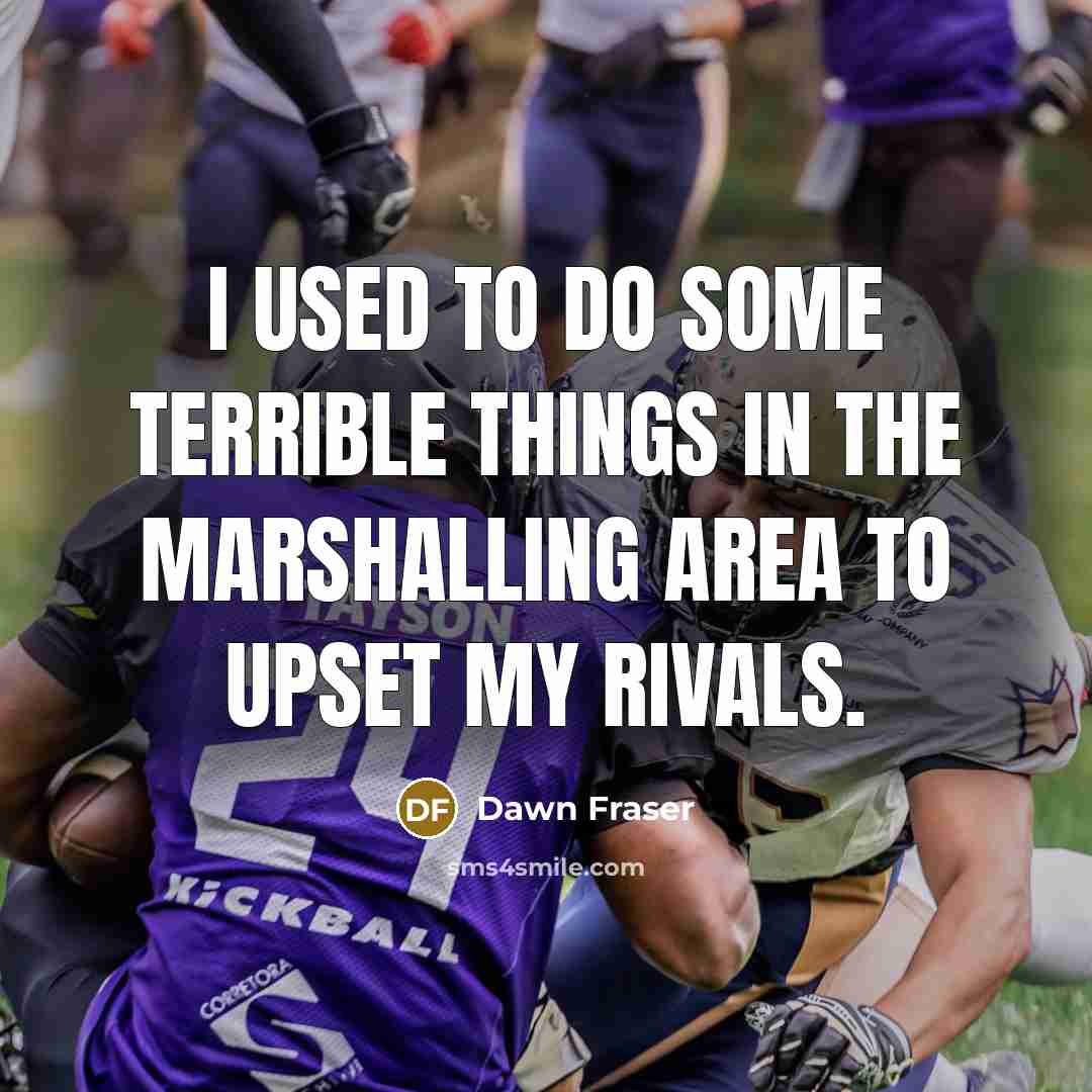 “I used to do some terrible things in the marshalling…” quote by Dawn Fraser