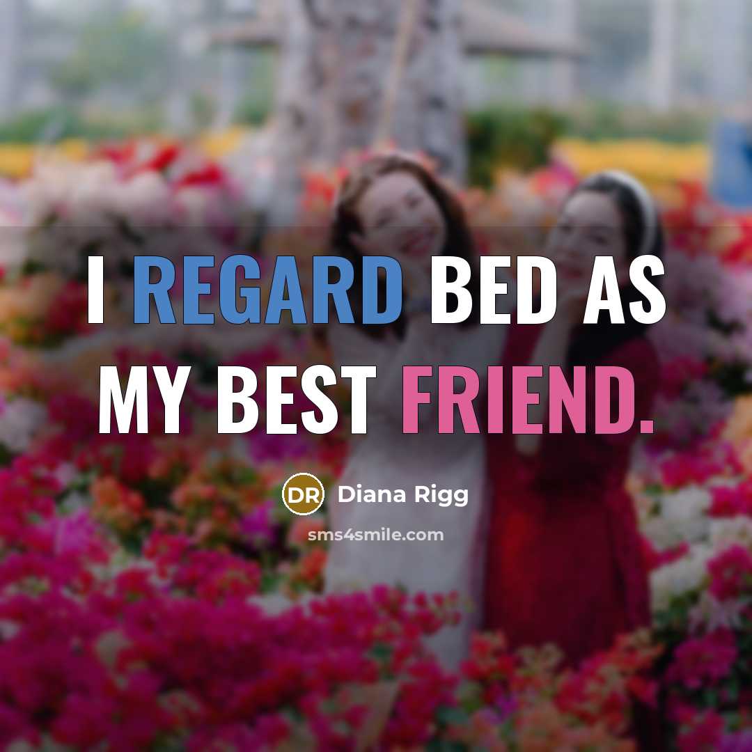 “I regard bed as my best friend.…” quote by Diana Rigg