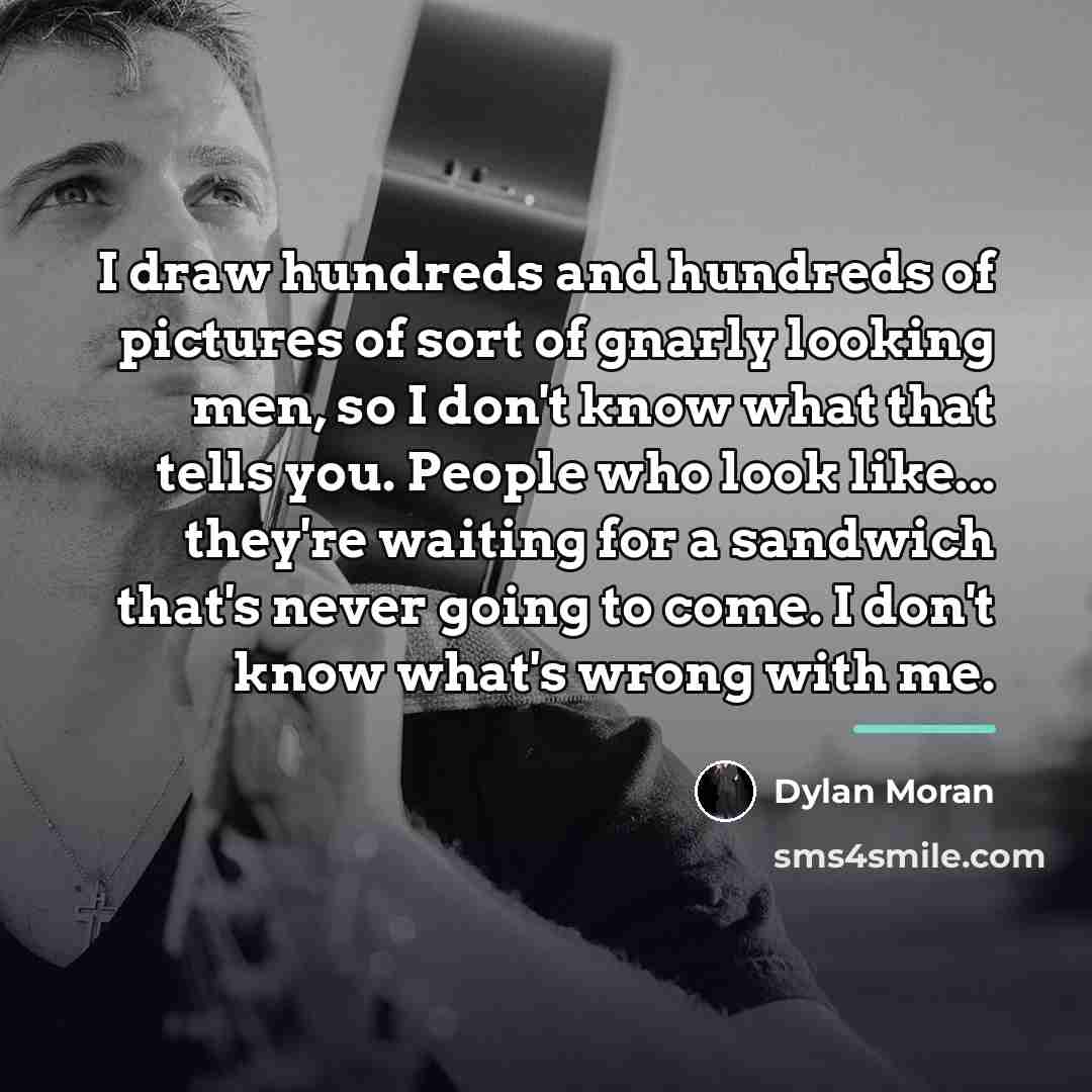 “I draw hundreds and hundreds of pictures of sort of…” quote by Dylan Moran