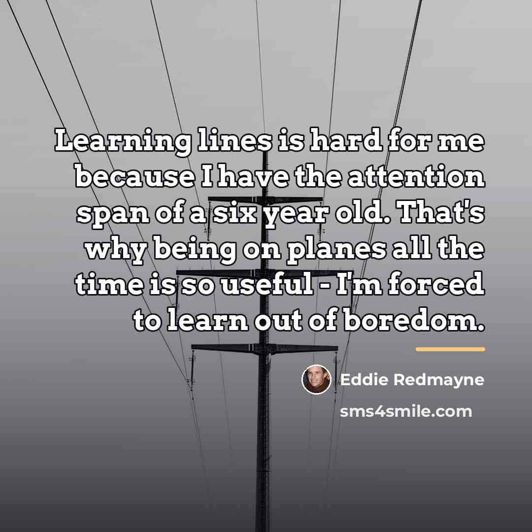 “Learning lines is hard for me because I have the…” quote by Eddie Redmayne
