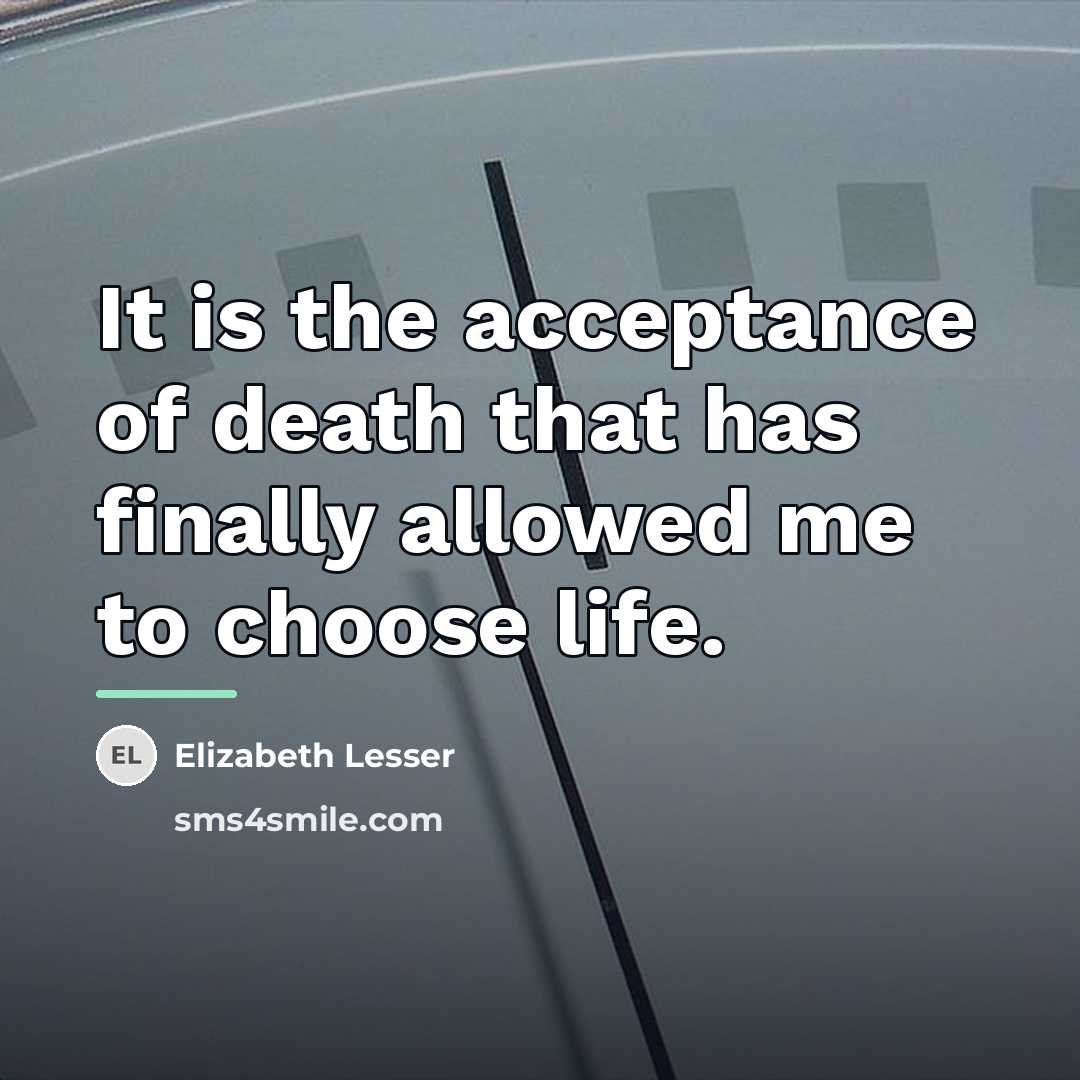 “It is the acceptance of death that has finally allowed…” quote by Elizabeth Lesser