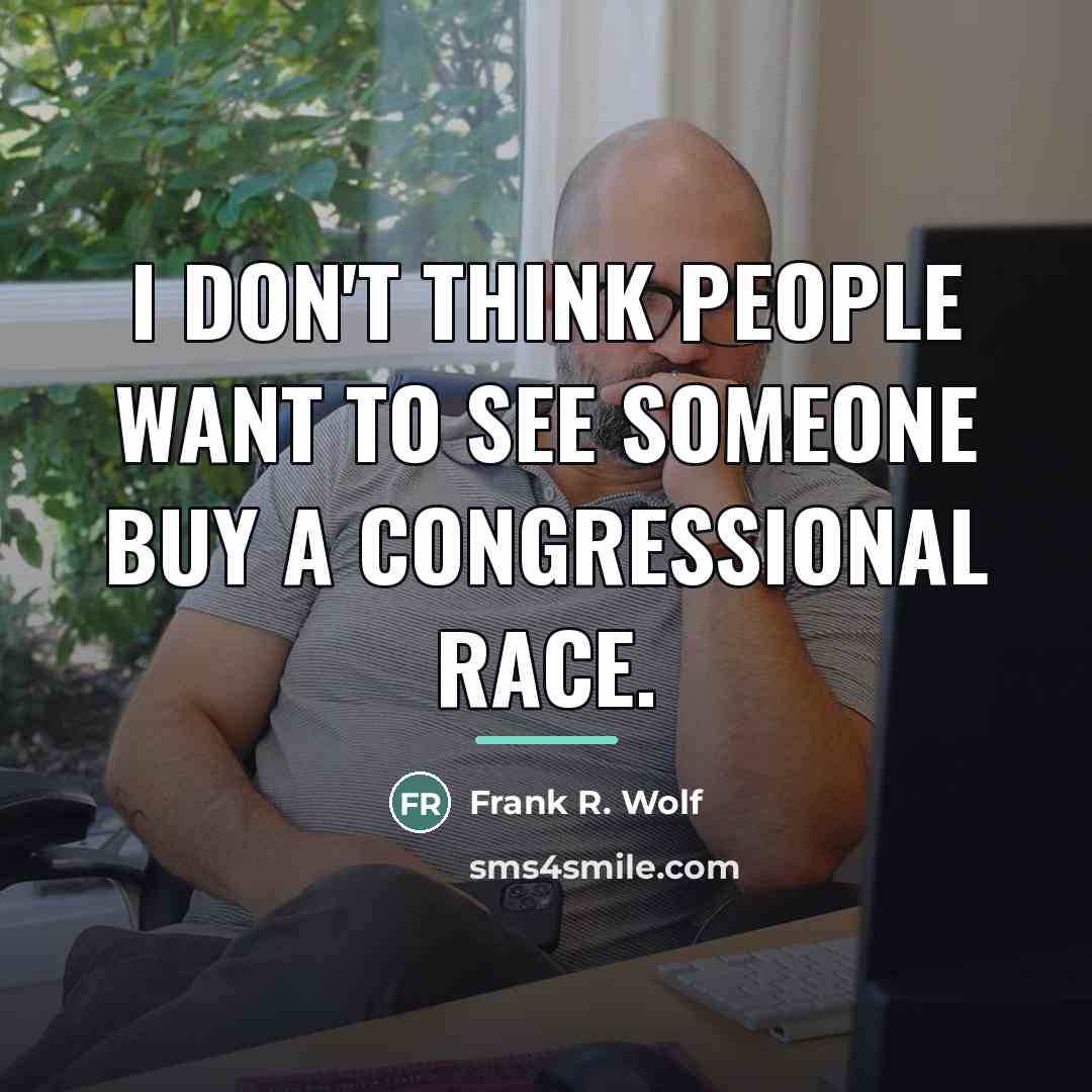 “I don't think people want to see someone buy a…” quote by Frank R. Wolf