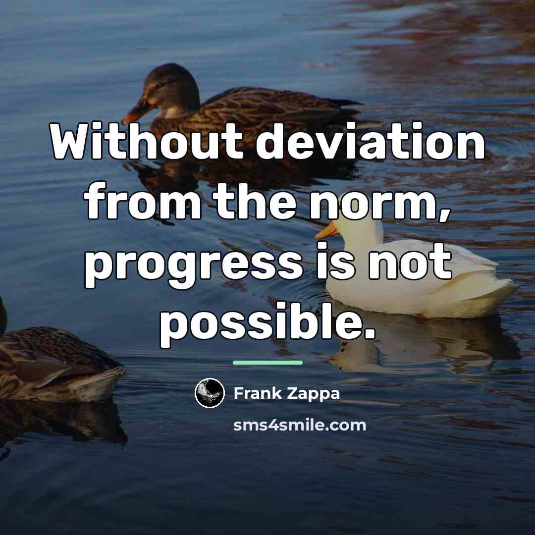 “Without deviation from the norm, progress is not possible.…” quote by Frank Zappa