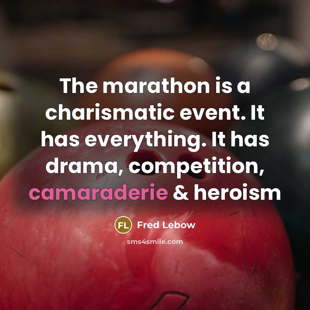 “The marathon is a charismatic event. It has everything. It…” quote by Fred Lebow