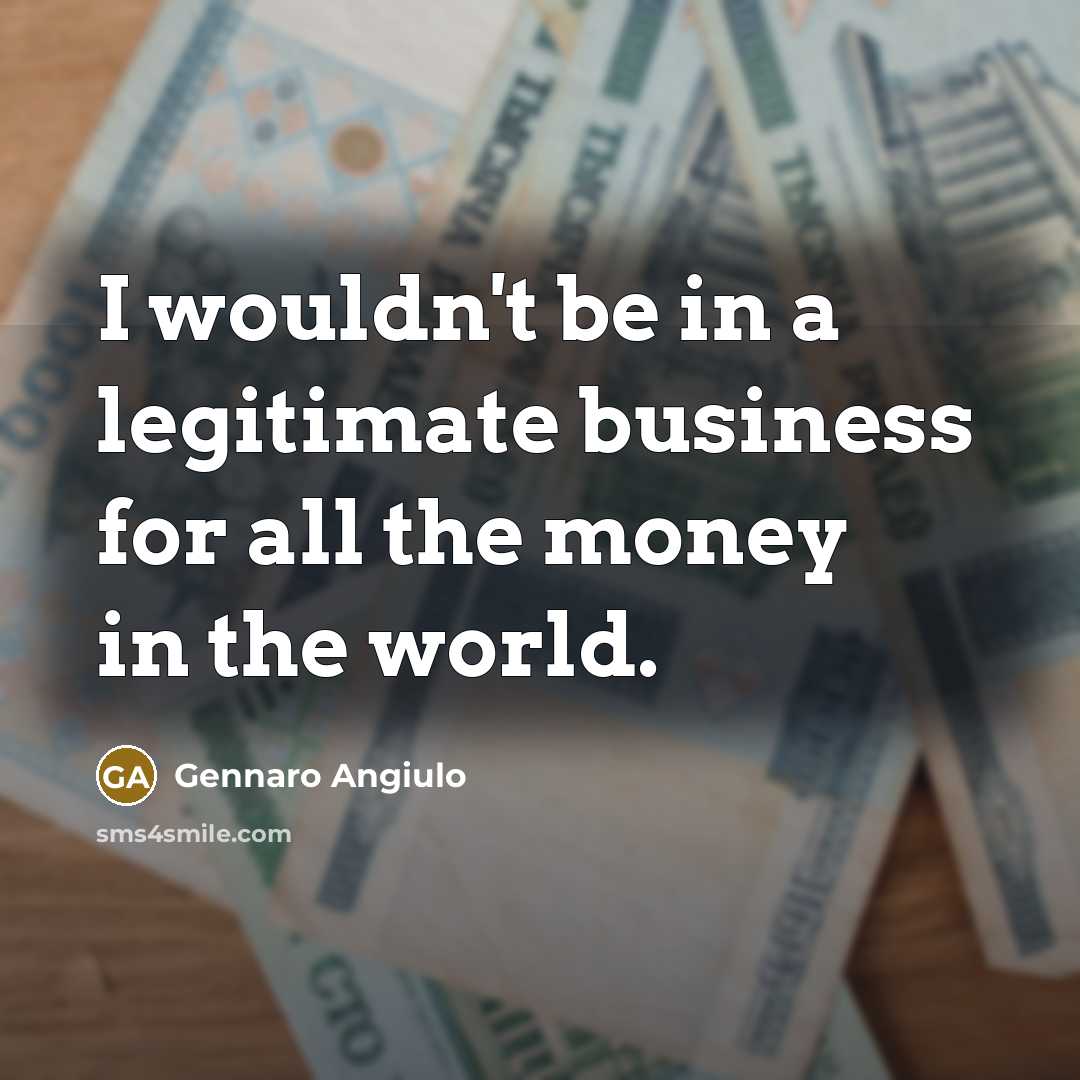 “I wouldn't be in a legitimate business for all the…” quote by Gennaro Angiulo