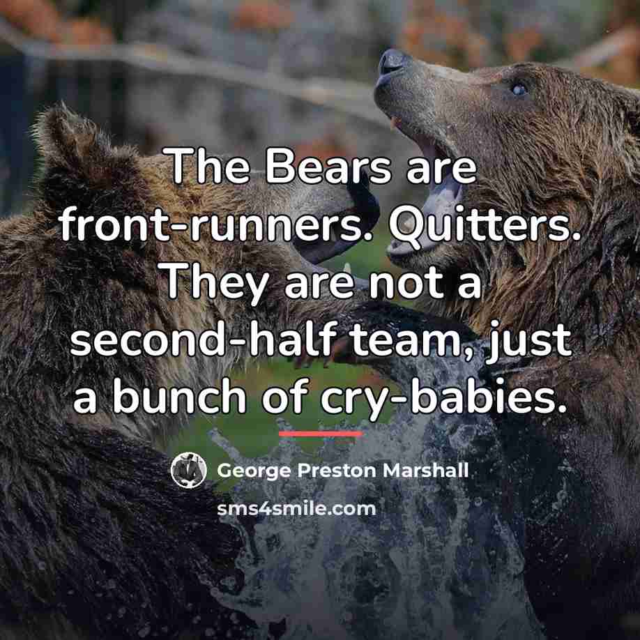 “The Bears are front-runners. Quitters. They are not a second-half…” quote by George Preston Marshall