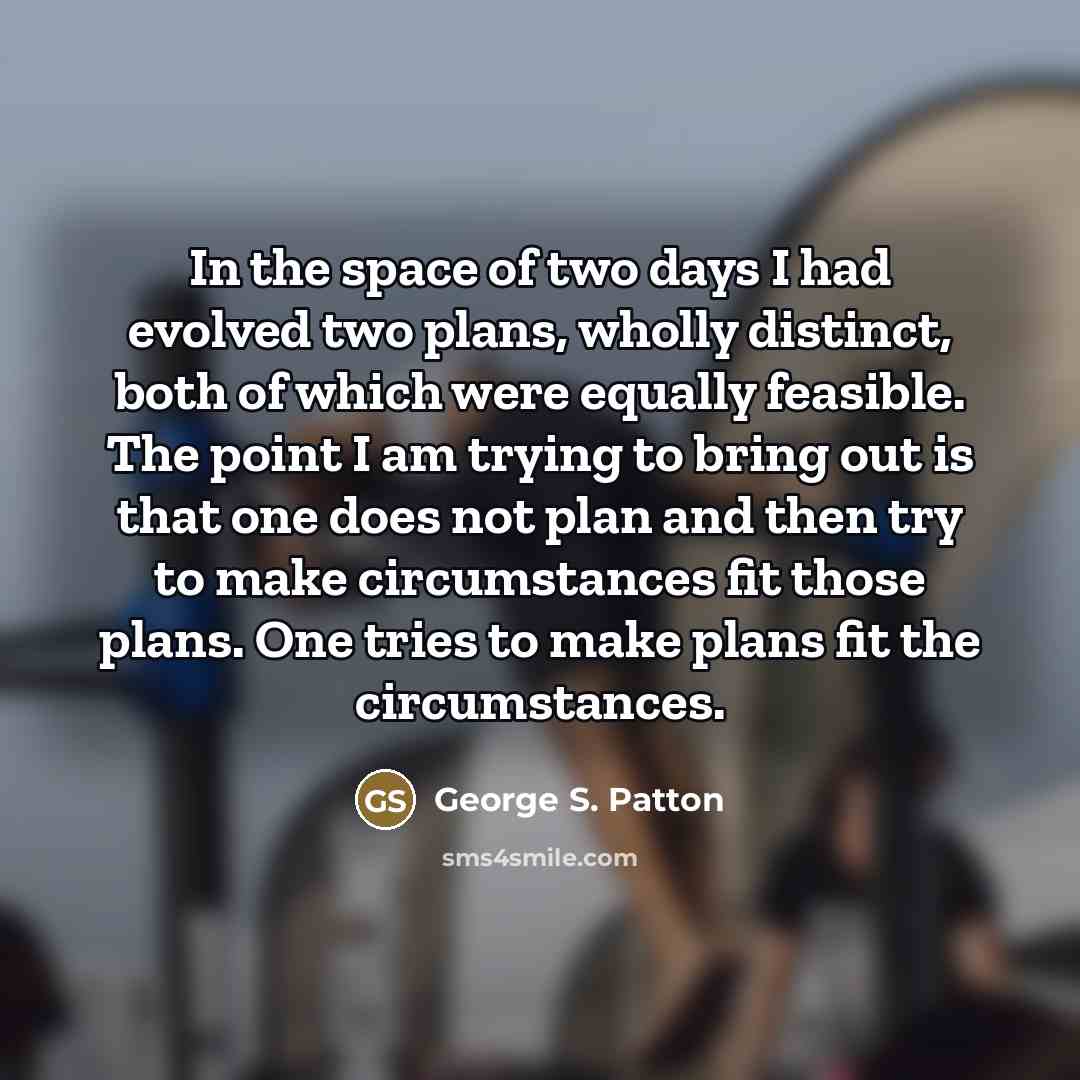 “In the space of two days I had evolved two…” quote by George S. Patton
