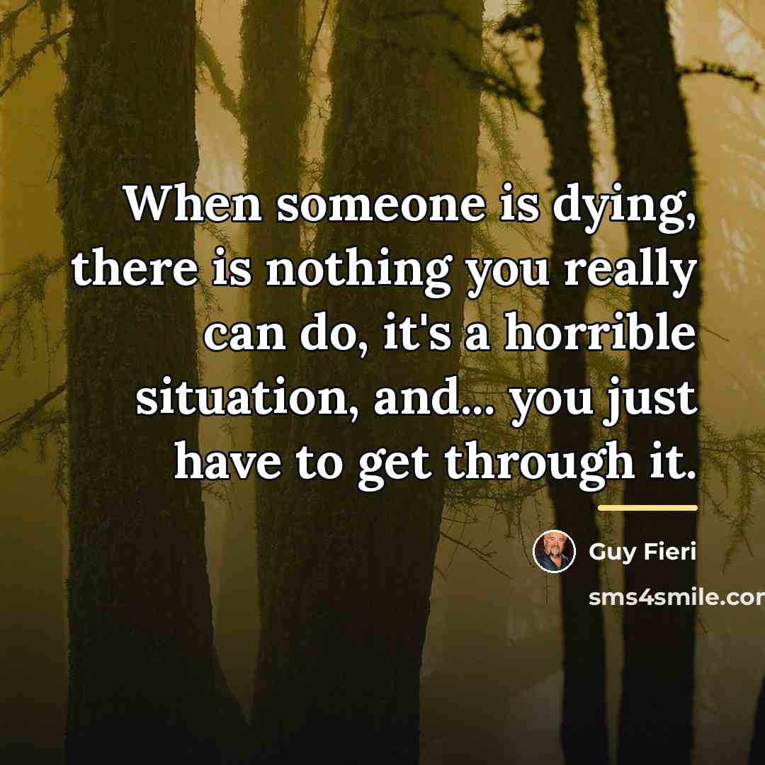 “When someone is dying, there is nothing you really can…” quote by Guy Fieri