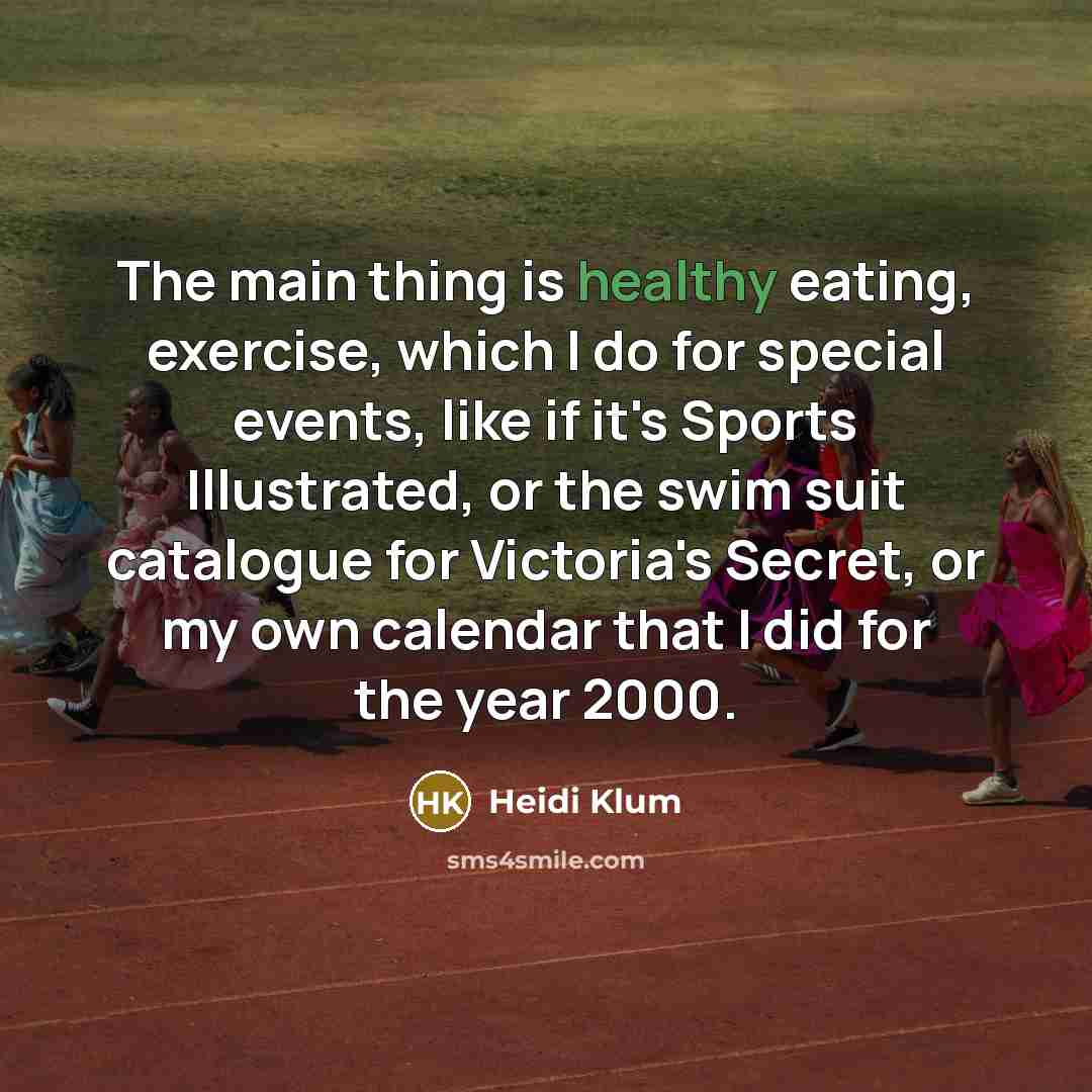 “The main thing is healthy eating, exercise, which I do…” quote by Heidi Klum