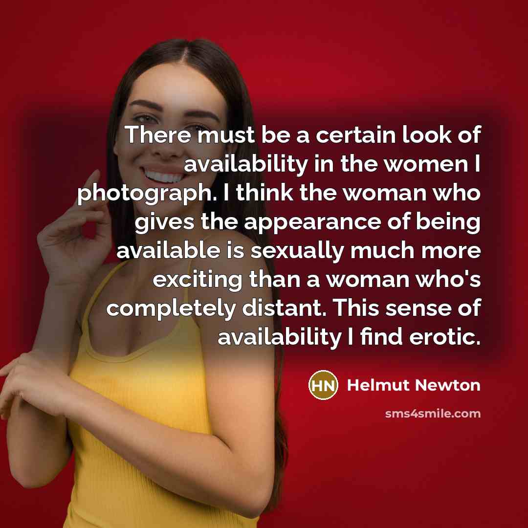 “There must be a certain look of availability in the…” quote by Helmut Newton