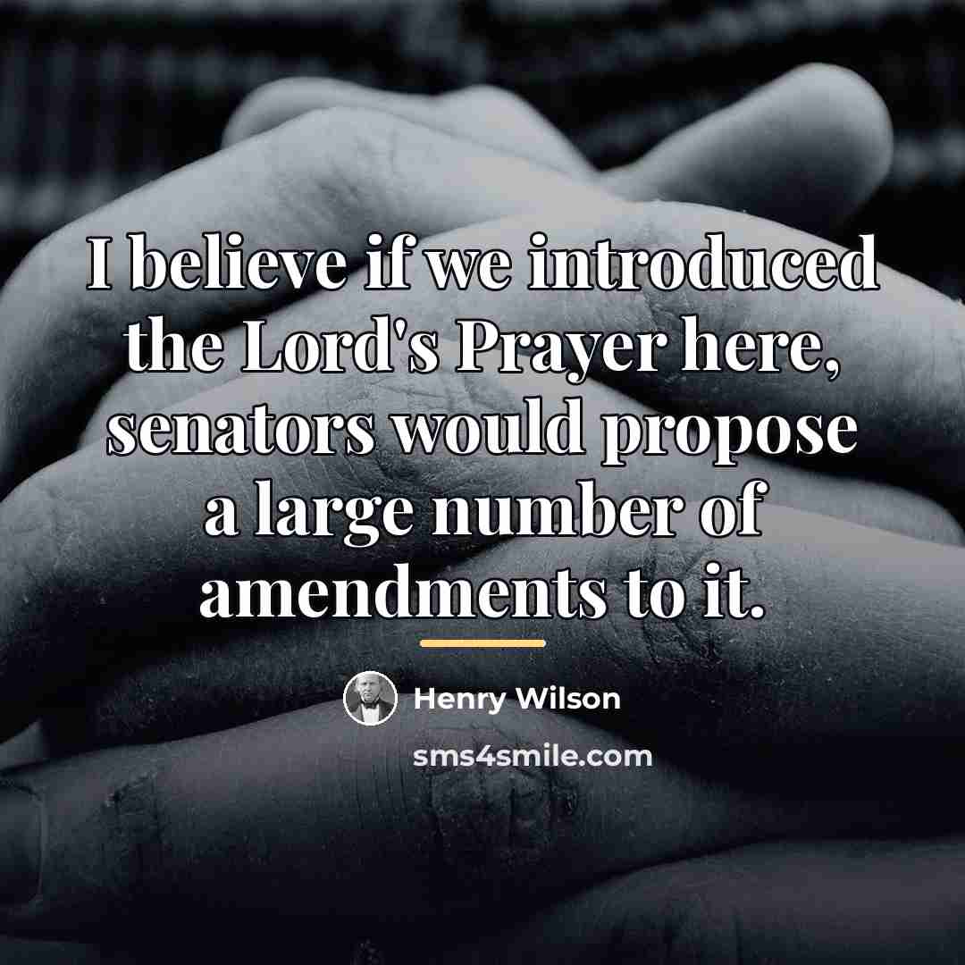 “I believe if we introduced the Lord's Prayer here, senators…” quote by Henry Wilson