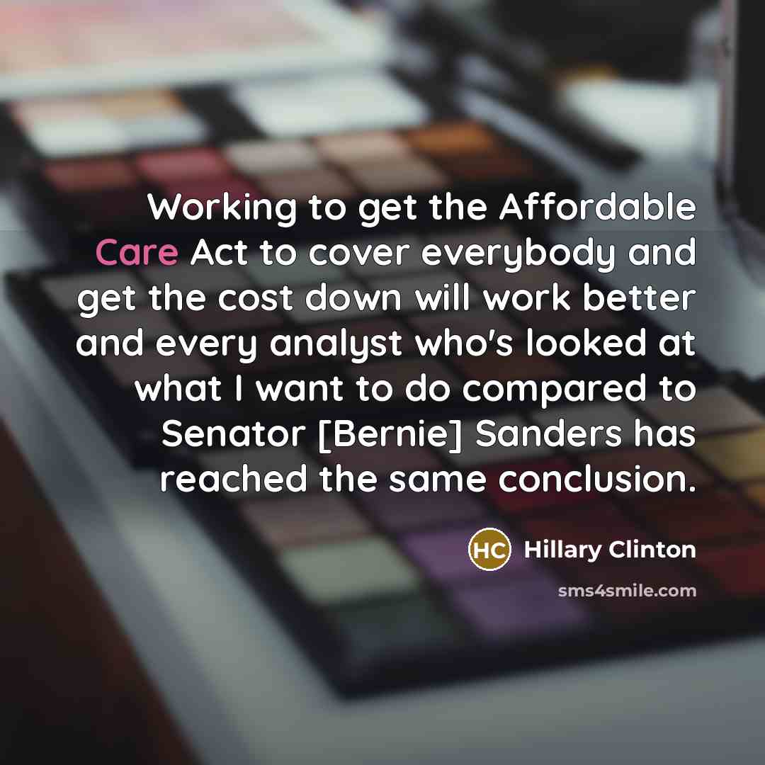“Working to get the Affordable Care Act to cover everybody…” quote by Hillary Clinton
