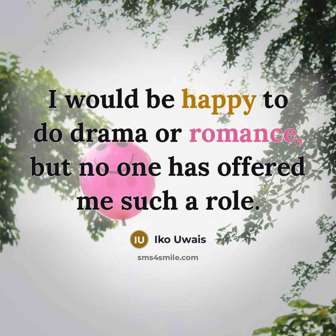 “I would be happy to do drama or romance, but…” quote by Iko Uwais