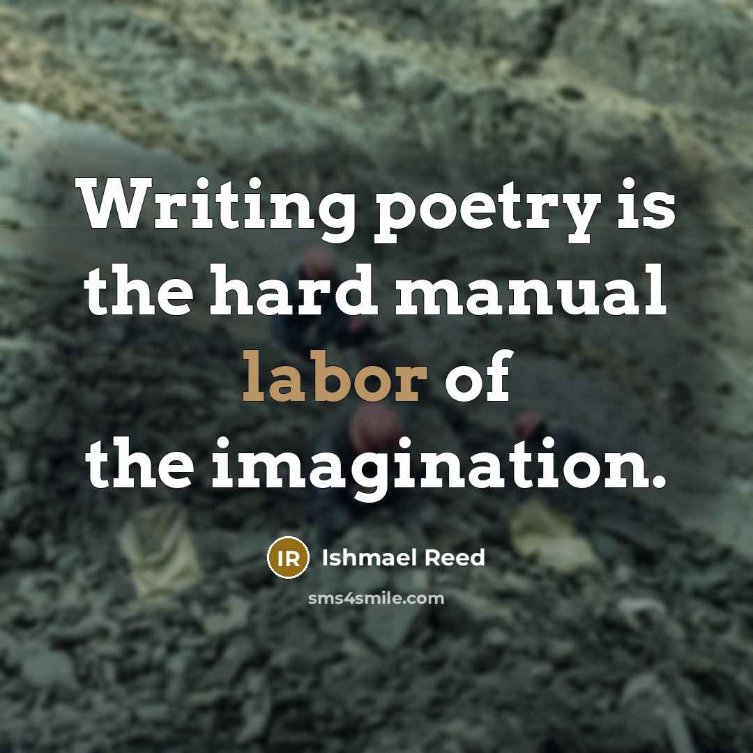 “Writing poetry is the hard manual labor of the imagination.…” quote by Ishmael Reed