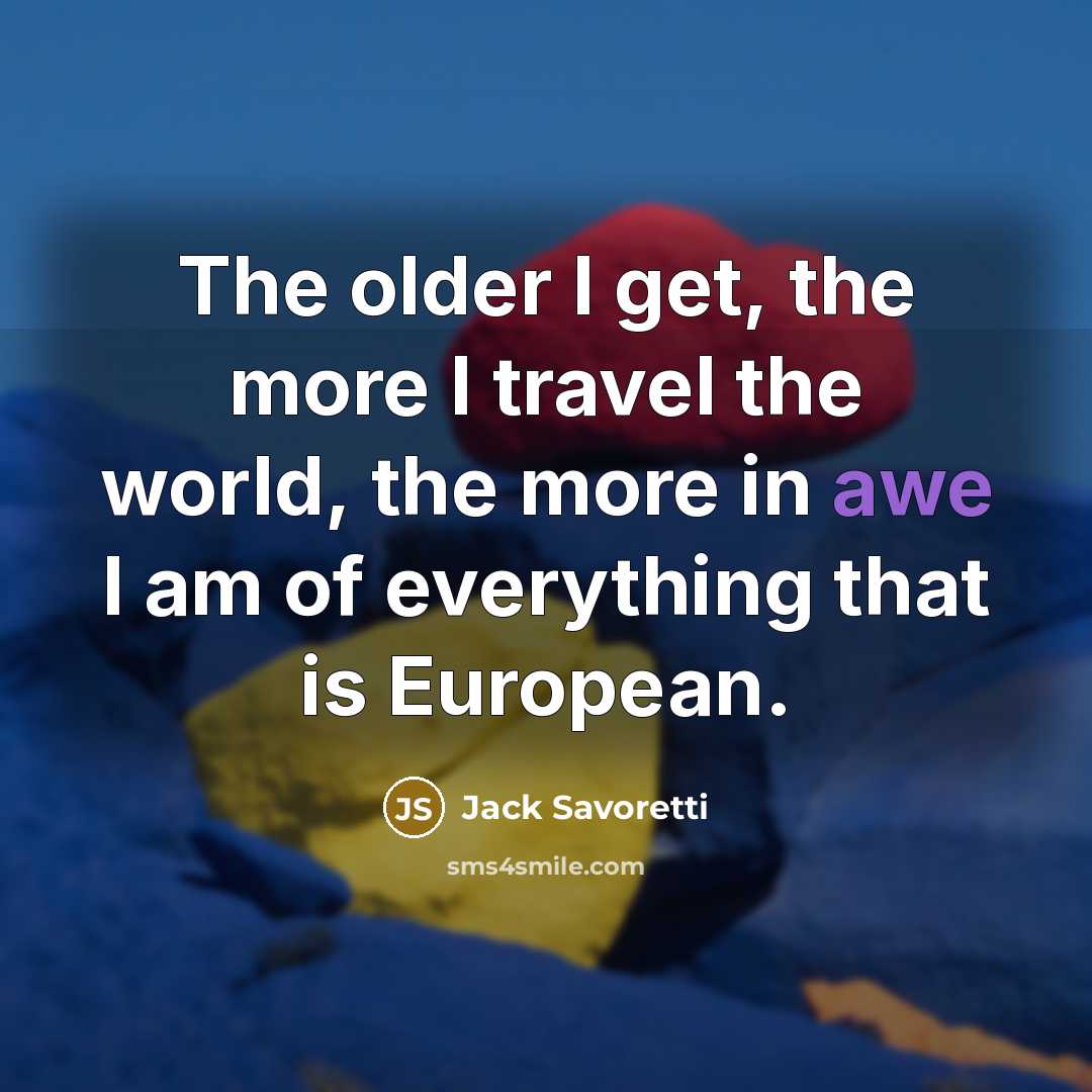 “The older I get, the more I travel the world,…” quote by Jack Savoretti
