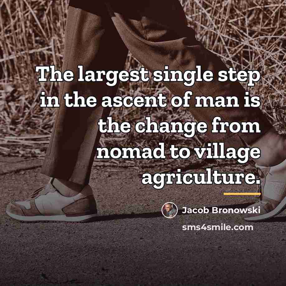 “The largest single step in the ascent of man is…” quote by Jacob Bronowski