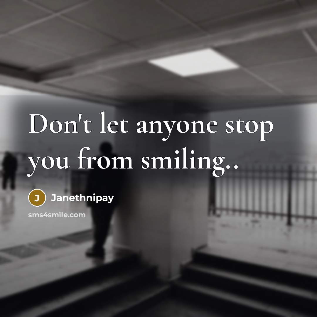 “Don't let anyone stop you from smiling..…” quote by Janethnipay