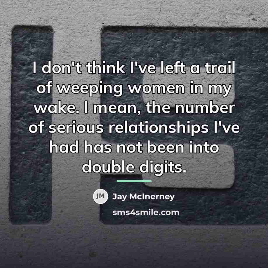 “I don't think I've left a trail of weeping women…” quote by Jay McInerney