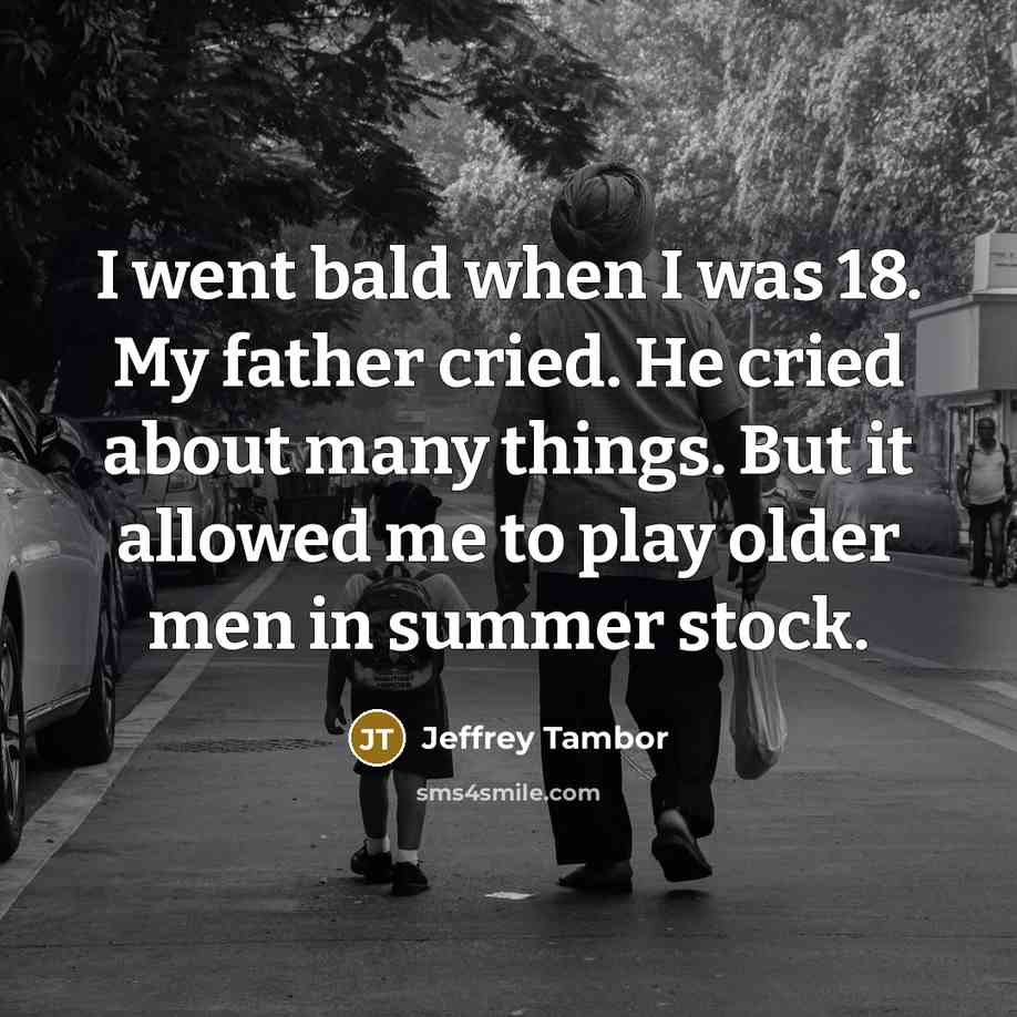 “I went bald when I was 18. My father cried.…” quote by Jeffrey Tambor