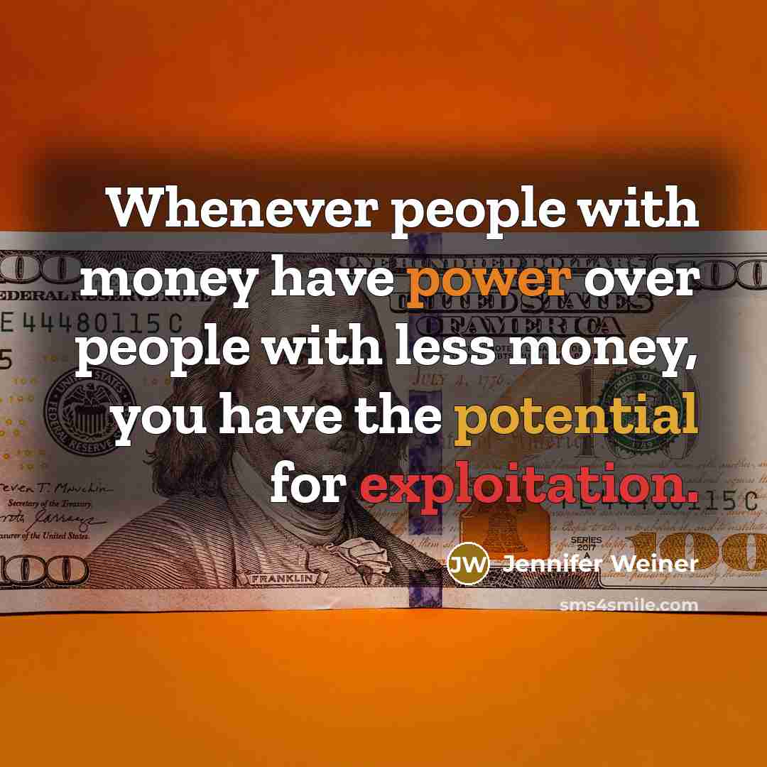“Whenever people with money have power over people with less…” quote by Jennifer Weiner