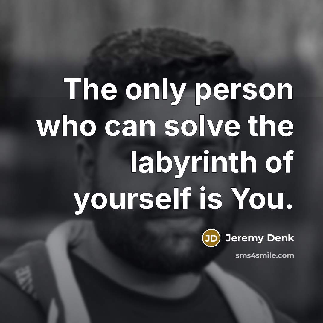 “The only person who can solve the labyrinth of yourself…” quote by Jeremy Denk
