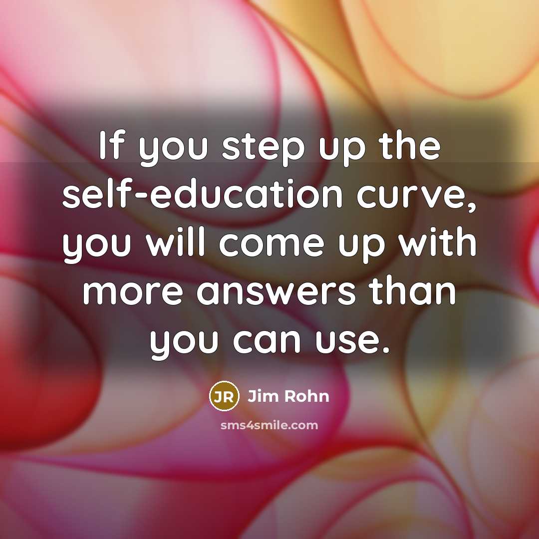 “If you step up the self-education curve, you will come…” quote by Jim Rohn
