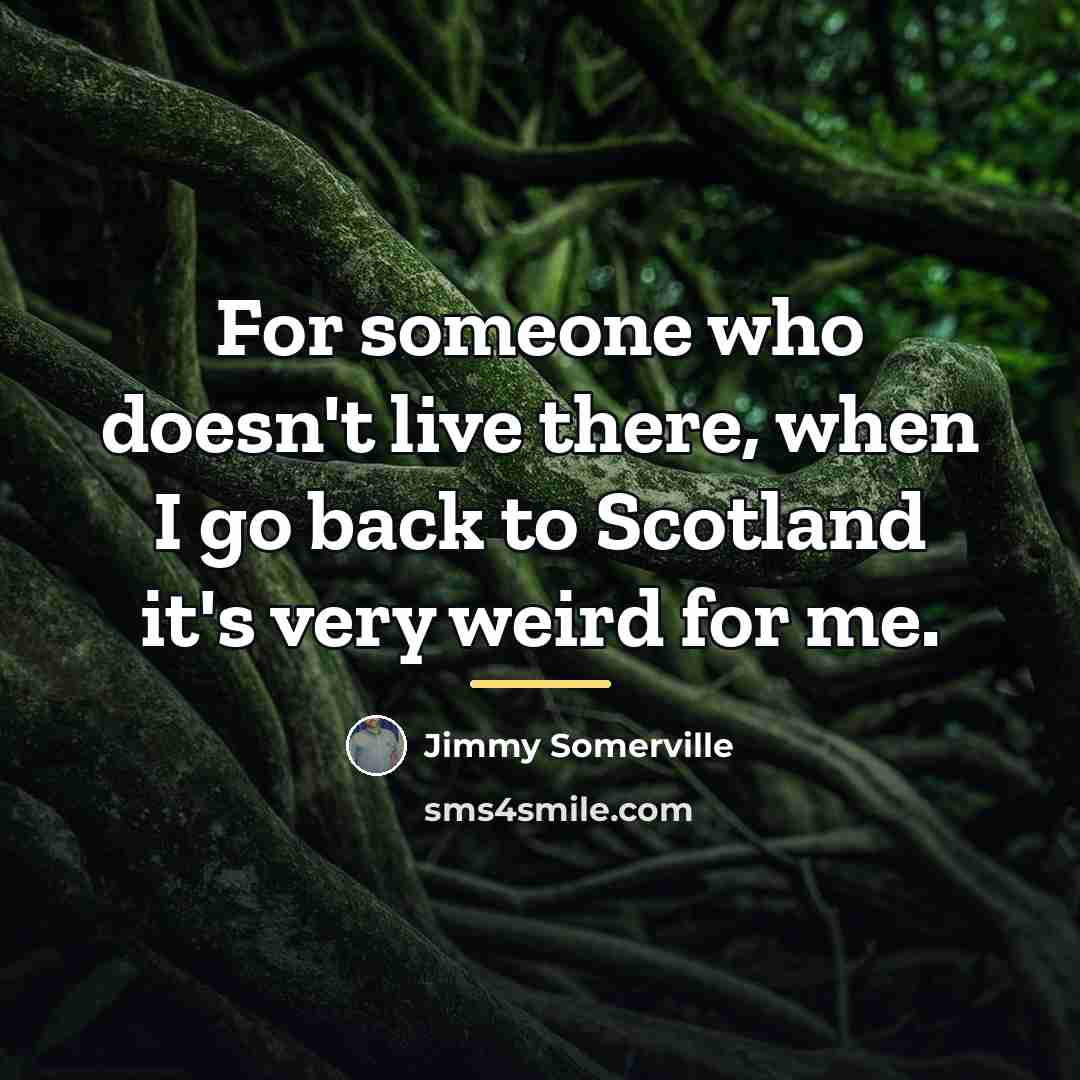 “For someone who doesn't live there, when I go back…” quote by Jimmy Somerville