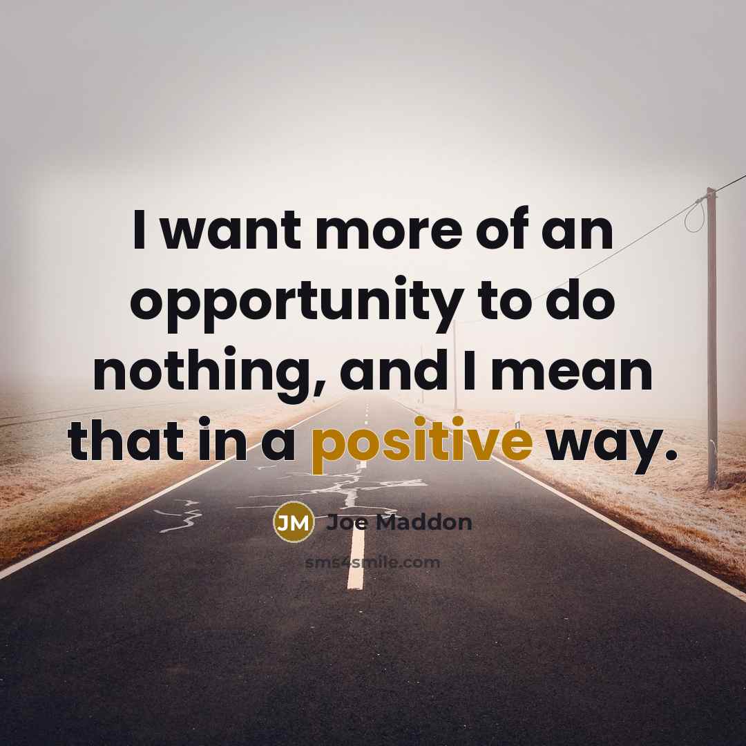 “I want more of an opportunity to do nothing, and…” quote by Joe Maddon