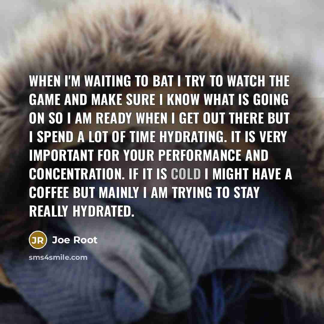 “When I'm waiting to bat I try to watch the…” quote by Joe Root