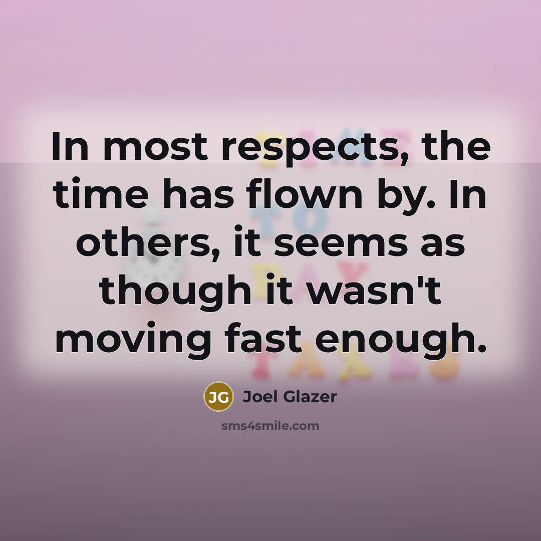 “In most respects, the time has flown by. In others,…” quote by Joel Glazer