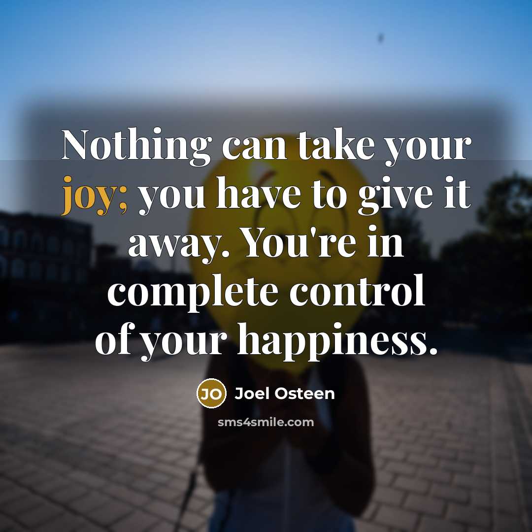 “Nothing can take your joy; you have to give it…” quote by Joel Osteen