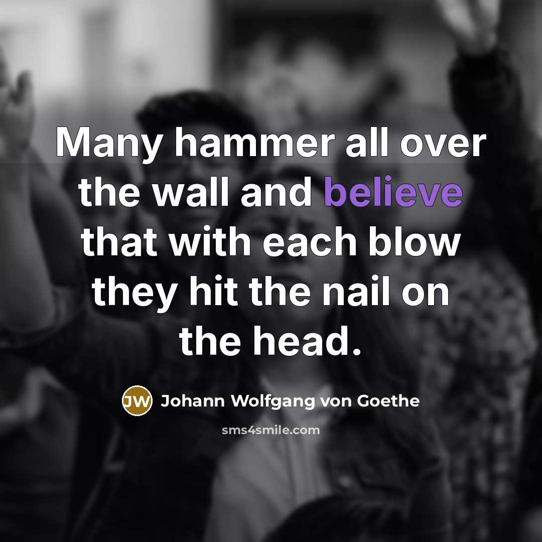 “Many hammer all over the wall and believe that with…” quote by Johann Wolfgang von Goethe