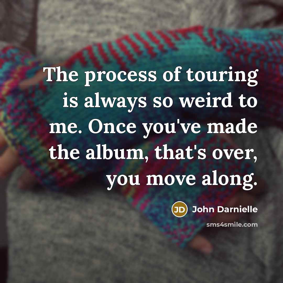 “The process of touring is always so weird to me.…” quote by John Darnielle