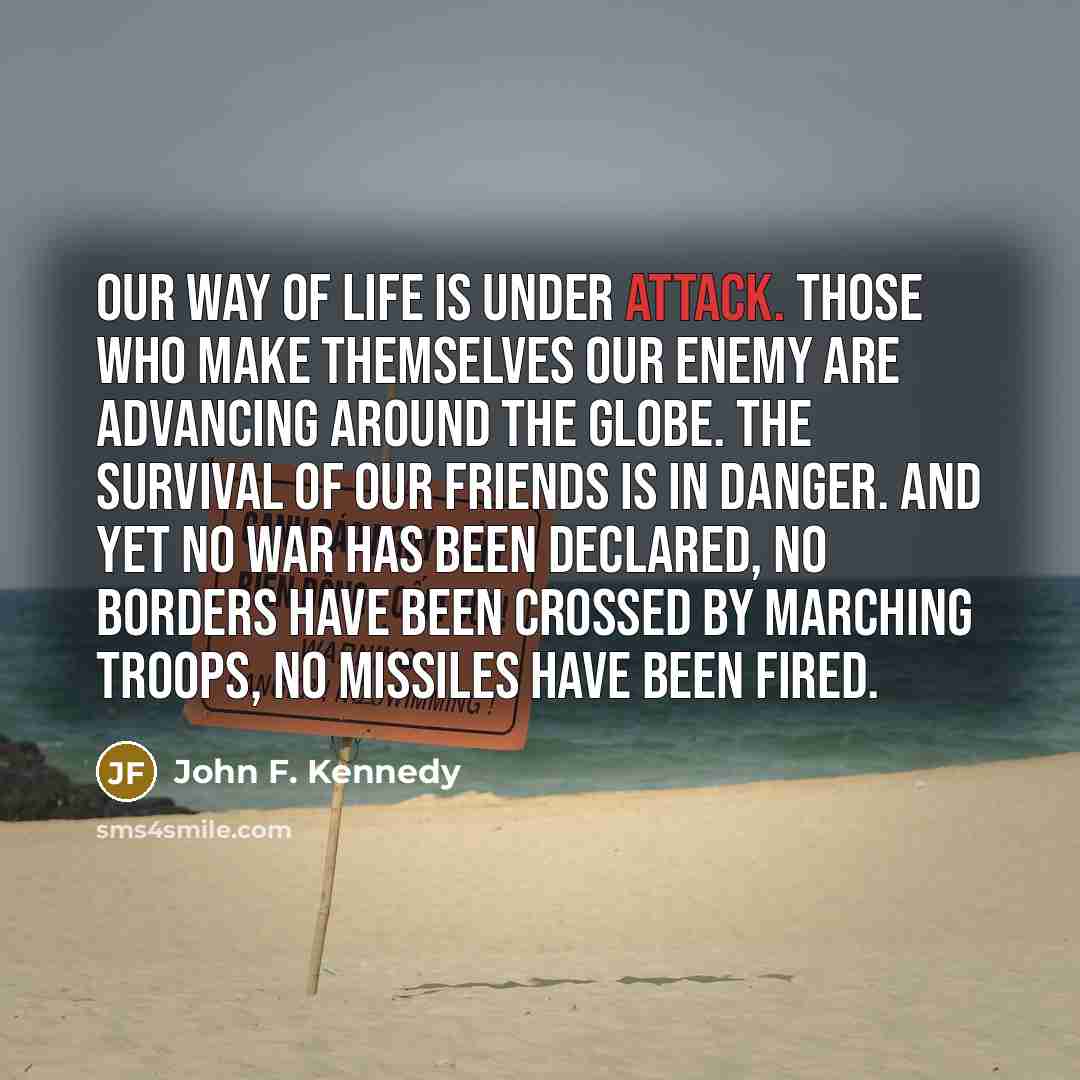 “Our way of life is under attack. Those who make…” quote by John F. Kennedy