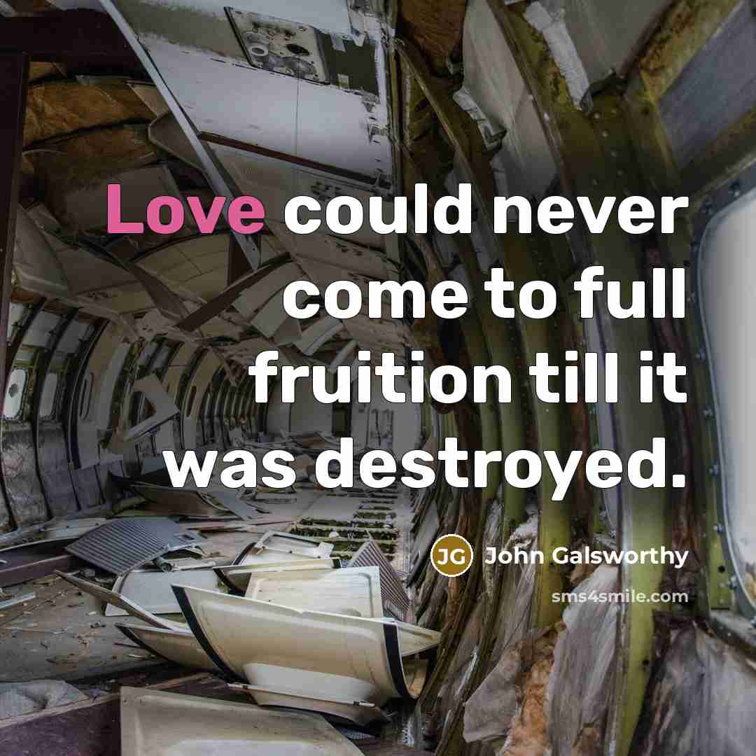 “Love could never come to full fruition till it was…” quote by John Galsworthy